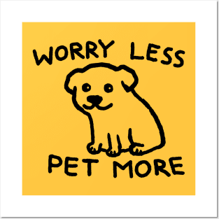 Worry Less Pet More Posters and Art